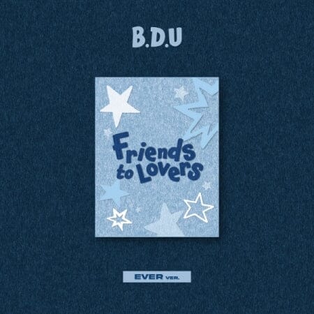 B.D.U - FRIENDS TO LOVERS (EVER VER.)