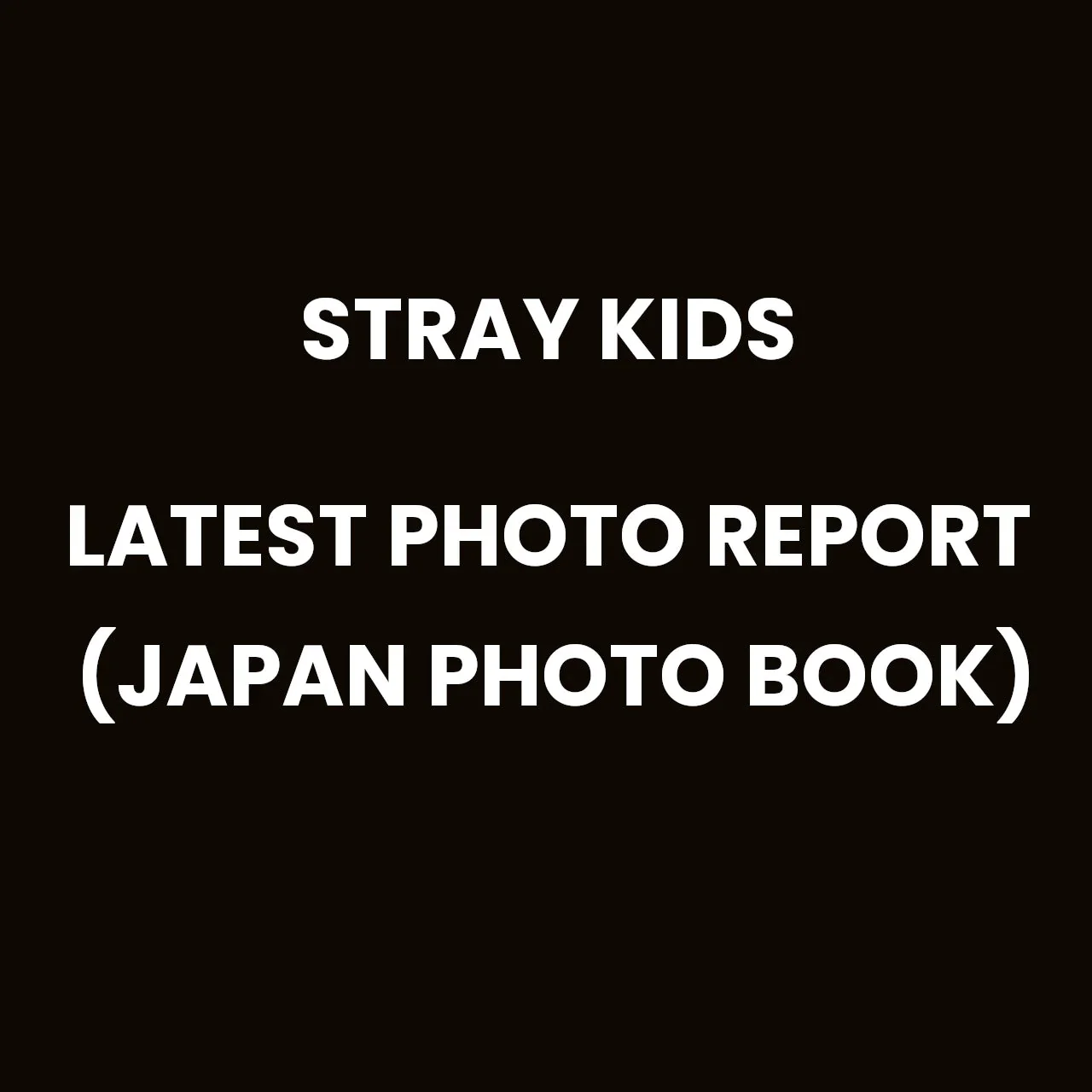 STRAY KIDS - LATEST PHOTO REPORT (JAPAN PHOTO BOOK)